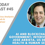 AI Today Podcast #45: AI and Blockchain in Government: Interview with Jose Arrieta, US Department of Health & Human Services (HHS)