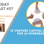 AI Today Podcast #057: Is VC Funding for AI Overheated?