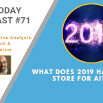 AI Today Podcast #71: What does 2019 Have in Store for AI?