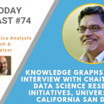 AI Today Podcast #74: Knowledge Graphs and AI, Interview with Chaitan Baru, UCSD