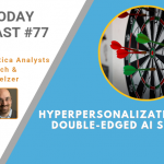 AI Today Podcast #77: Hyperpersonalization – The Double-Edged AI Sword