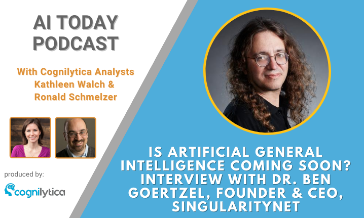 Is Artificial General Intelligence Coming Soon Interview with Dr. Ben Goertzel, Founder & CEO, SingularityNET