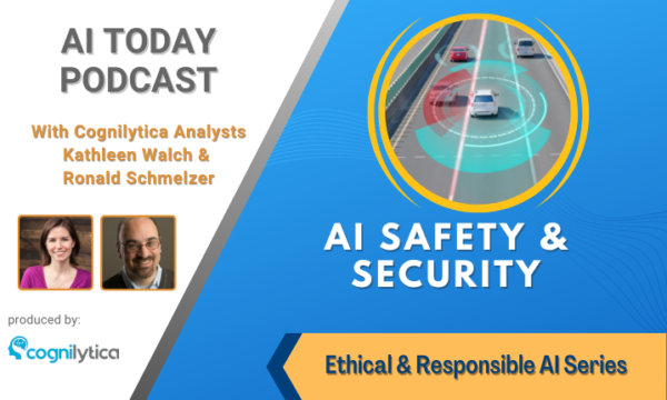 AI Today Podcasts - Ethical & Responsible AI Series_ AI Safety & Security