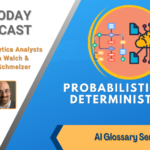 AI Today Podcast: AI Glossary Series – Probabilistic & Deterministic