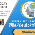 AI Today Podcast: AI Glossary – Machine Learning Approaches: Supervised Learning, Unsupervised Learning, Reinforcement Learning