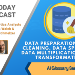 AI Today Podcast: AI Glossary Series – Data Preparation, Data Cleaning, Data Splitting, Data Multiplication, Data Transformation