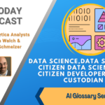 AI Today Podcast: AI Glossary Series – Data Science, Data Scientist, Citizen Data Scientist / Citizen Developer, Data Custodian