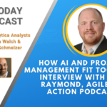 AI Today Podcast: How AI and Project Management Fit Together: Interview with Bill Raymond, Agile in Action Podcast