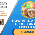 AI Use Case Series: AI and Customer Experience [AI Today Podcast]