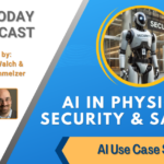 AI Use Case Series: AI in Physical Security & Safety [AI Today Podcast]