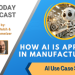 AI Use Case series: AI in Manufacturing [AI Today Podcast]
