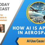 AI Use Case Series: AI in Aerospace [AI Today Podcast]
